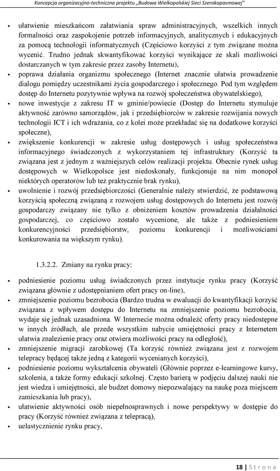Trudno jednak skwantyfikować korzyści wynikające ze skali możliwości dostarczanych w tym zakresie przez zasoby Internetu), poprawa działania organizmu społecznego (Internet znacznie ułatwia