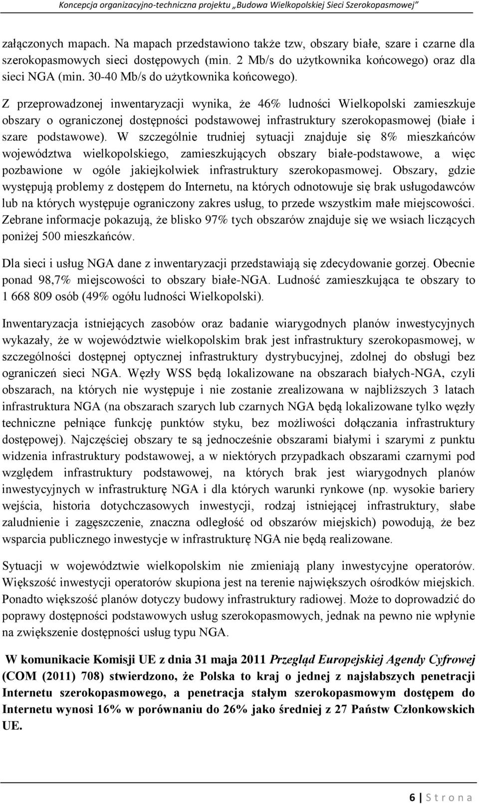 Z przeprowadzonej inwentaryzacji wynika, że 46% ludności Wielkopolski zamieszkuje obszary o ograniczonej dostępności podstawowej infrastruktury szerokopasmowej (białe i szare podstawowe).