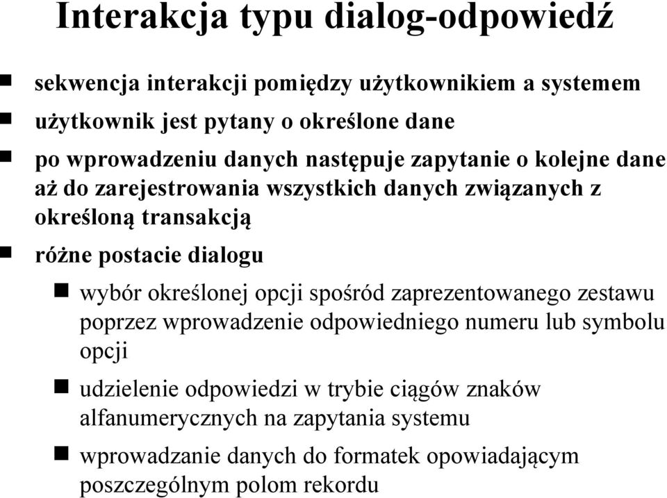 postacie dialogu wybór określonej opcji spośród zaprezentowanego zestawu poprzez wprowadzenie odpowiedniego numeru lub symbolu opcji