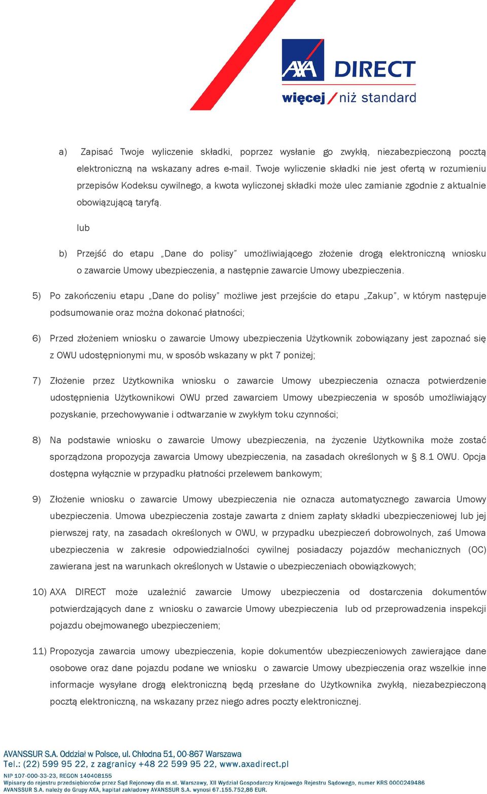 lub b) Przejść do etapu Dane do polisy umożliwiającego złożenie drogą elektroniczną wniosku o zawarcie Umowy ubezpieczenia, a następnie zawarcie Umowy ubezpieczenia.