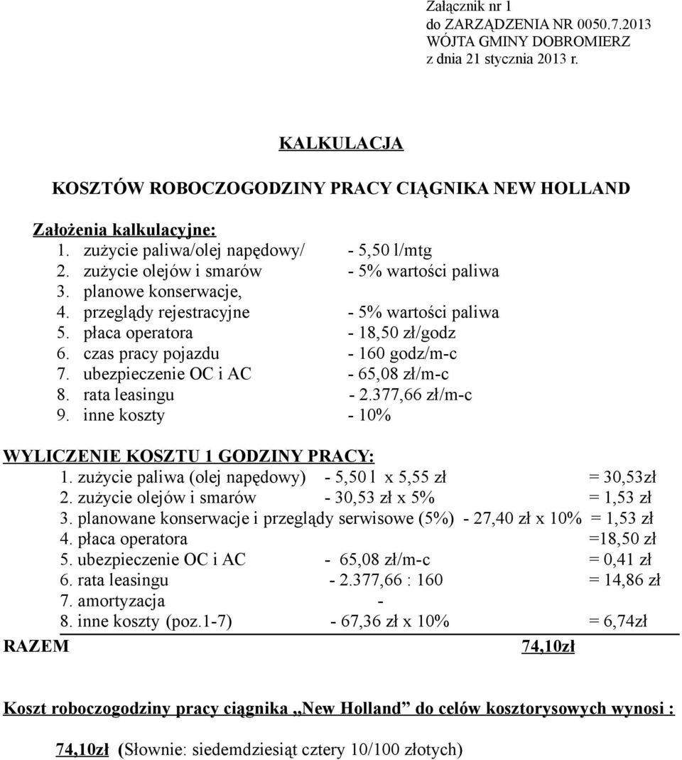 inne koszty - 10% WYLICZENIE KOSZTU 1 GODZINY PRACY: 1. zużycie paliwa (olej napędowy) - 5,50 l x 5,55 zł = 30,53zł 2. zużycie olejów i smarów - 30,53 zł x 5% = 1,53 zł 3.