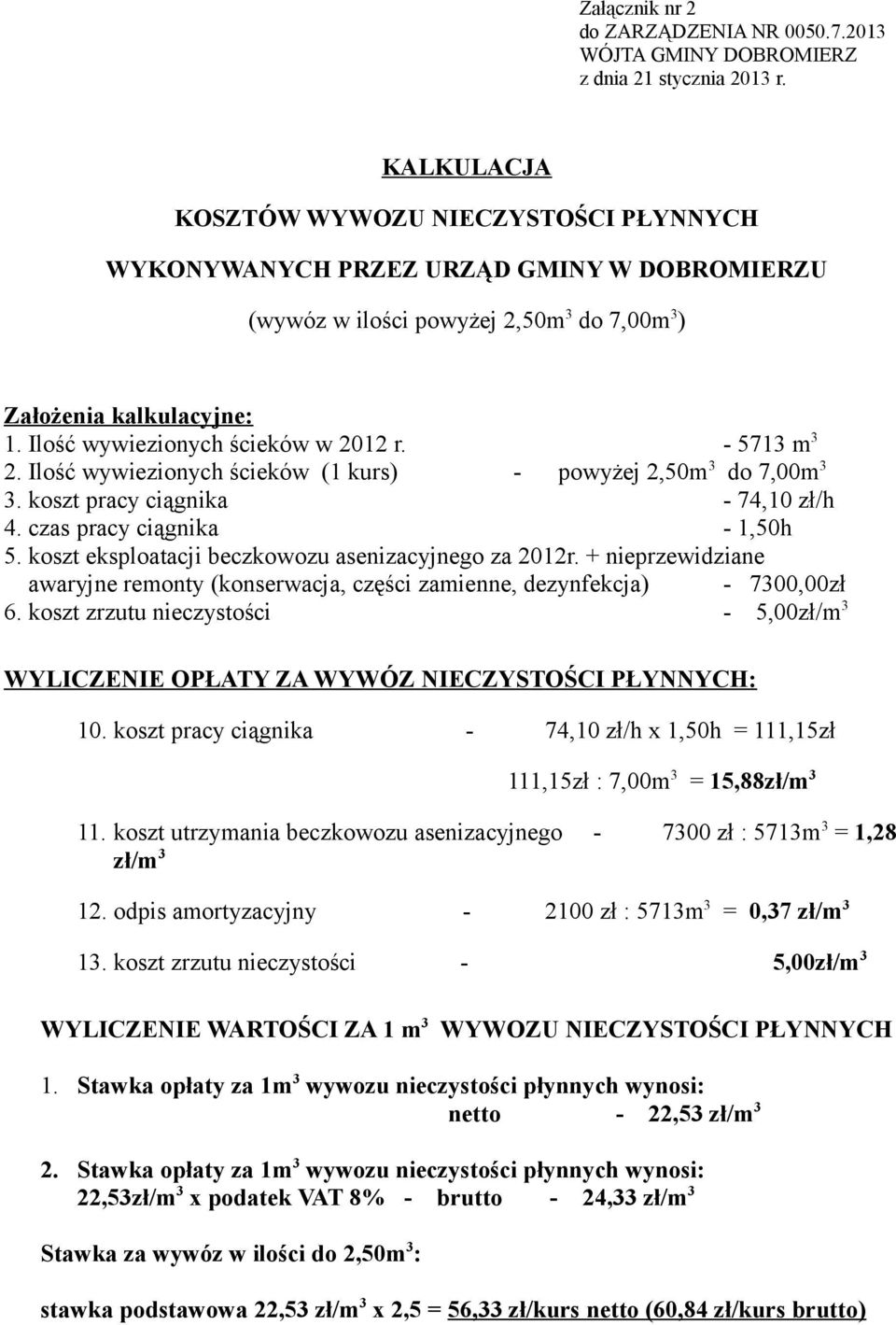 + nieprzewidziane awaryjne remonty (konserwacja, części zamienne, dezynfekcja) - 7300,00zł 6. koszt zrzutu nieczystości - 5,00zł/m 3 WYLICZENIE OPŁATY ZA WYWÓZ NIECZYSTOŚCI PŁYNNYCH: 10.