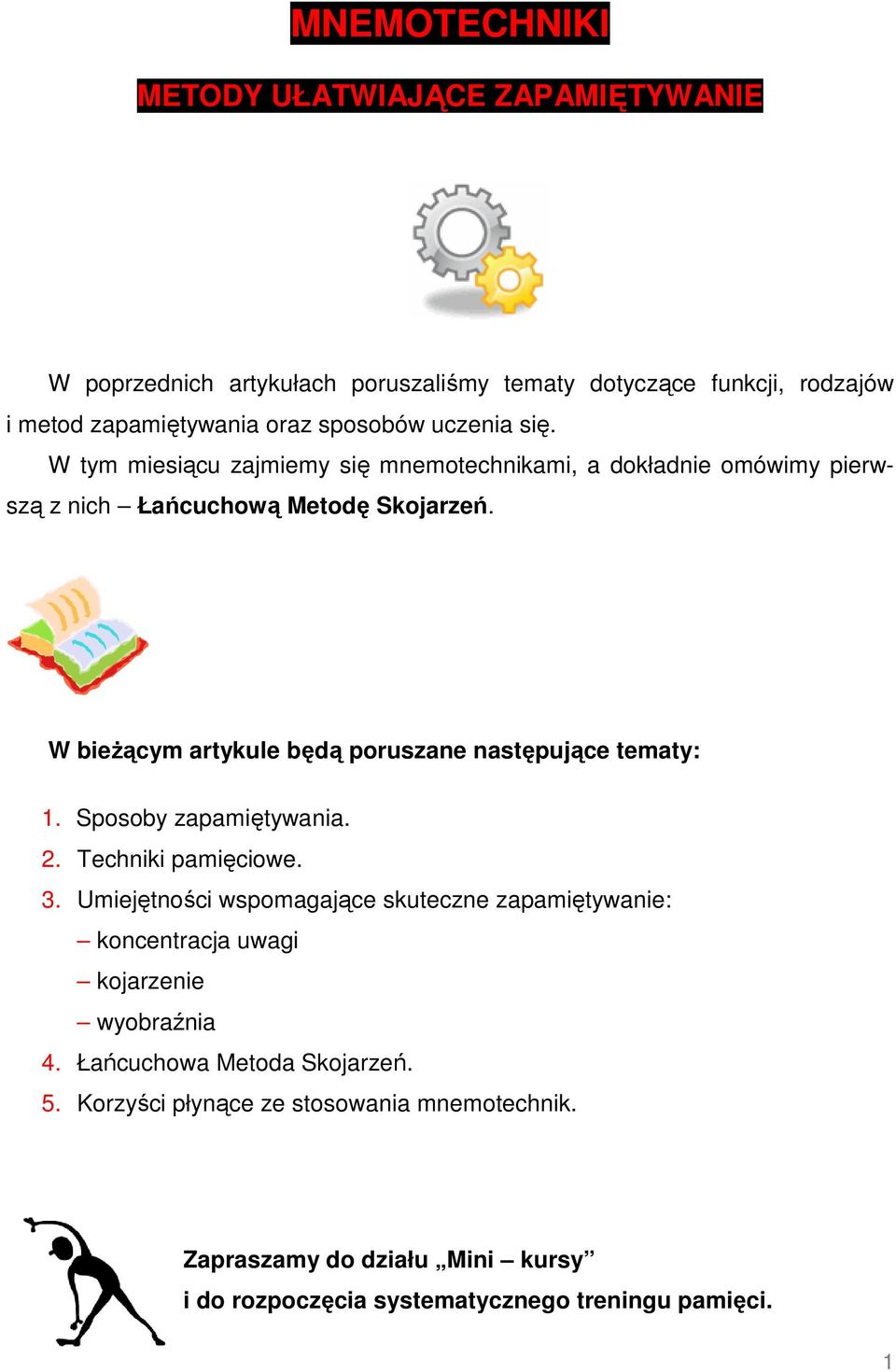 W bieżącym artykule będą poruszane następujące tematy: 1. Sposoby zapamiętywania. 2. Techniki pamięciowe. 3.