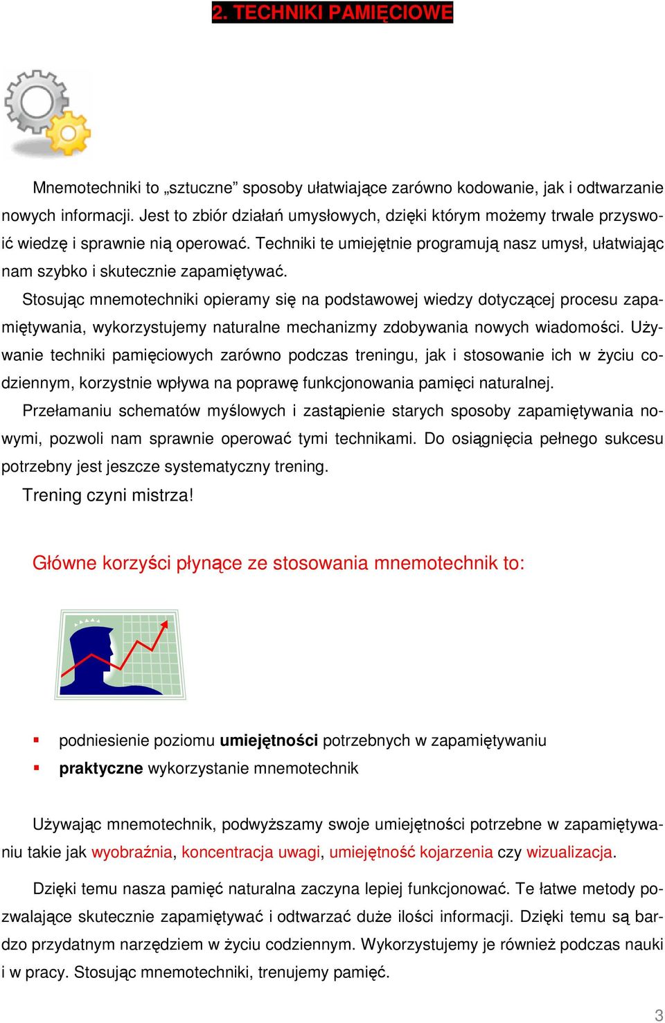 Stosując mnemotechniki opieramy się na podstawowej wiedzy dotyczącej procesu zapamiętywania, wykorzystujemy naturalne mechanizmy zdobywania nowych wiadomości.
