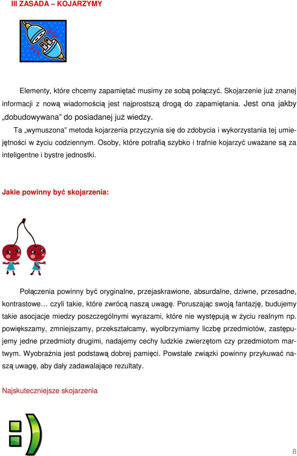 Osoby, które potrafią szybko i trafnie kojarzyć uważane są za inteligentne i bystre jednostki.