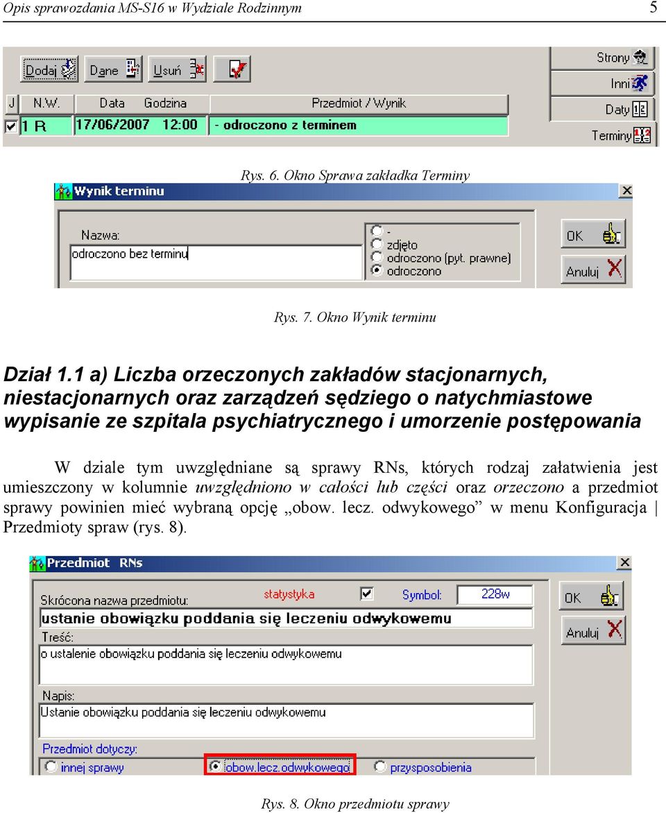 i umorzenie postępowania W dziale tym uwzględniane są sprawy RNs, których rodzaj załatwienia jest umieszczony w kolumnie uwzględniono w całości