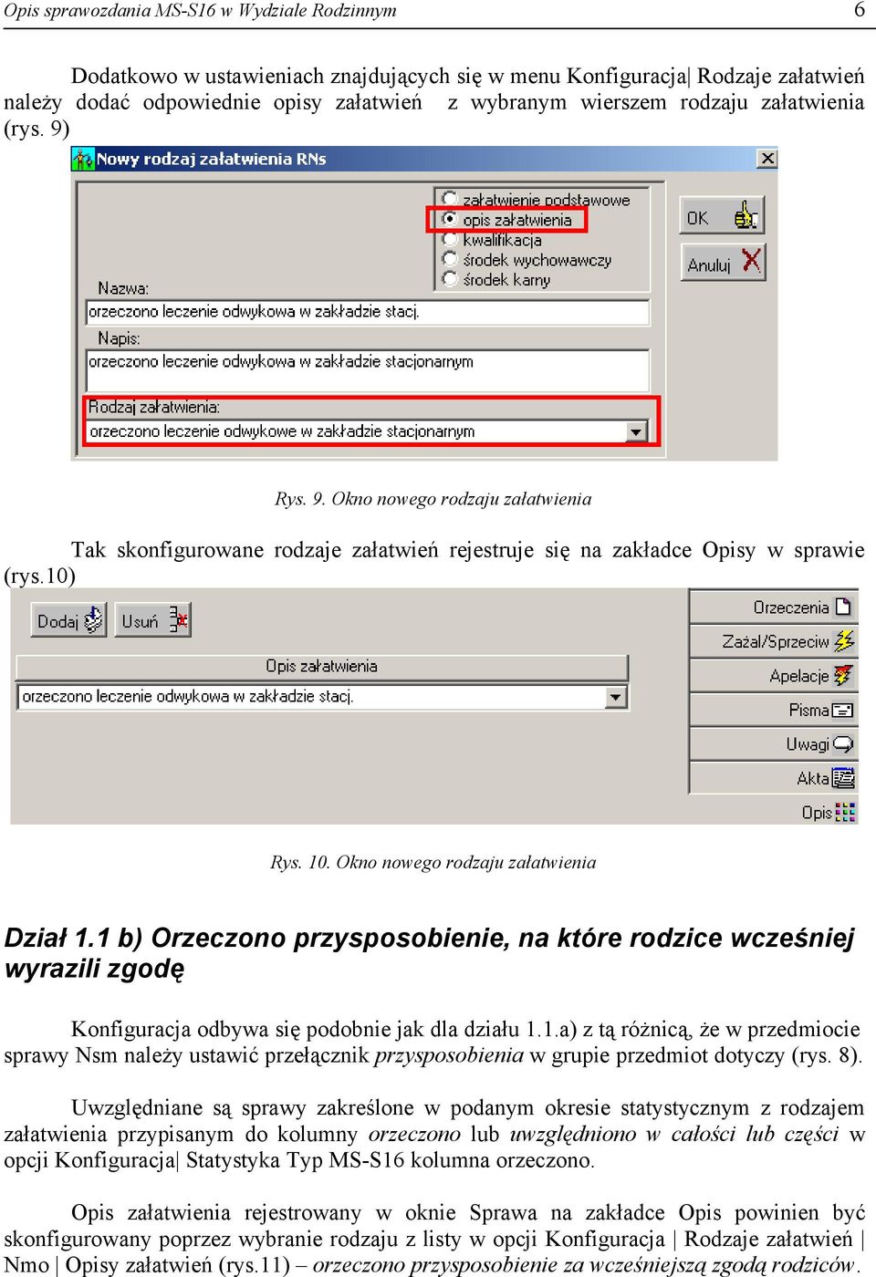 1 b) Orzeczono przysposobienie, na które rodzice wcześniej wyrazili zgodę Konfiguracja odbywa się podobnie jak dla działu 1.1.a) z tą różnicą, że w przedmiocie sprawy Nsm należy ustawić przełącznik przysposobienia w grupie przedmiot dotyczy (rys.