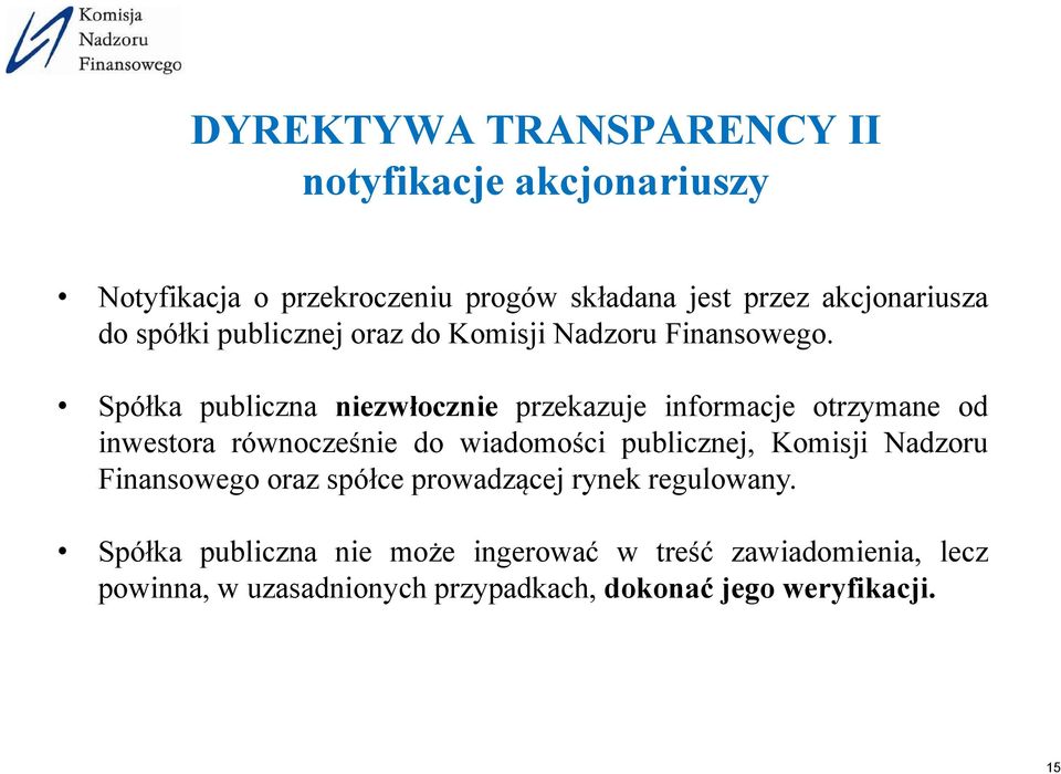 Spółka publiczna niezwłocznie przekazuje informacje otrzymane od inwestora równocześnie do wiadomości publicznej, Komisji