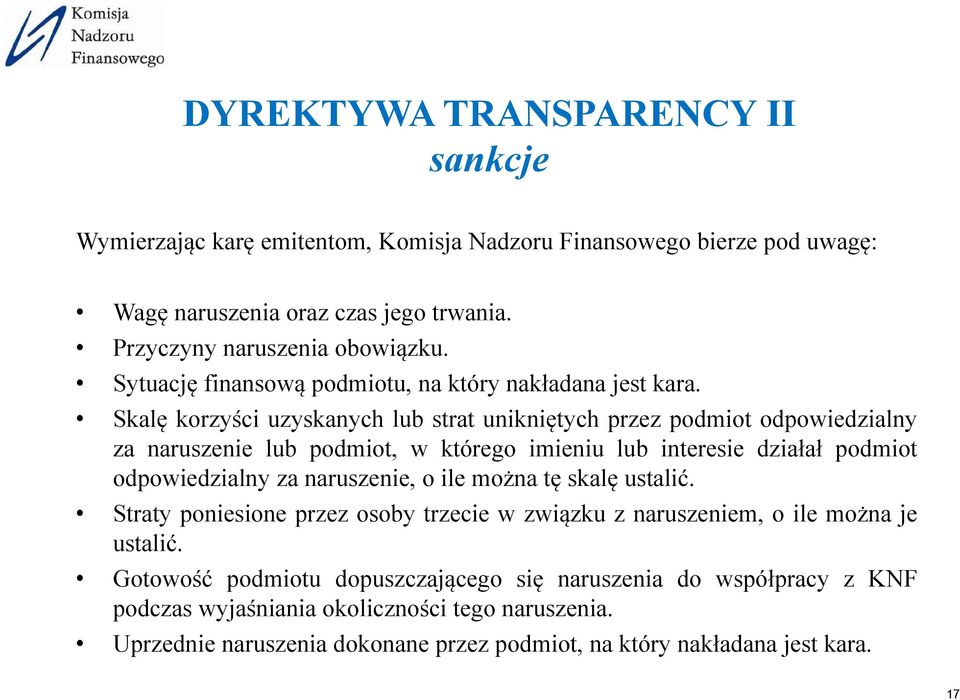 Skalę korzyści uzyskanych lub strat unikniętych przez podmiot odpowiedzialny za naruszenie lub podmiot, w którego imieniu lub interesie działał podmiot odpowiedzialny za naruszenie, o