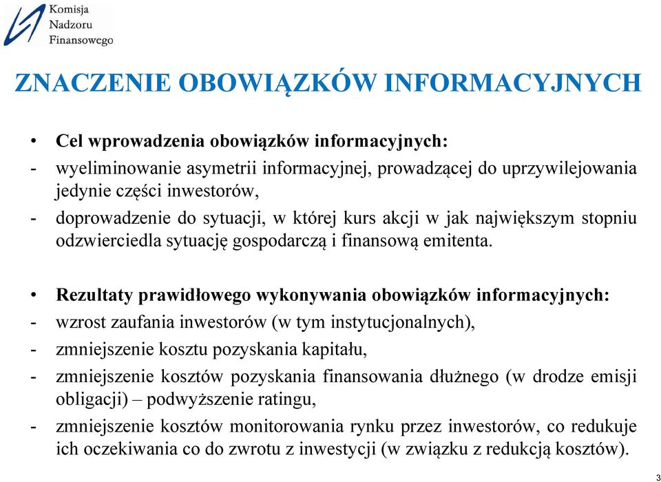 Rezultaty prawidłowego wykonywania obowiązków informacyjnych: - wzrost zaufania inwestorów (w tym instytucjonalnych), - zmniejszenie kosztu pozyskania kapitału, - zmniejszenie