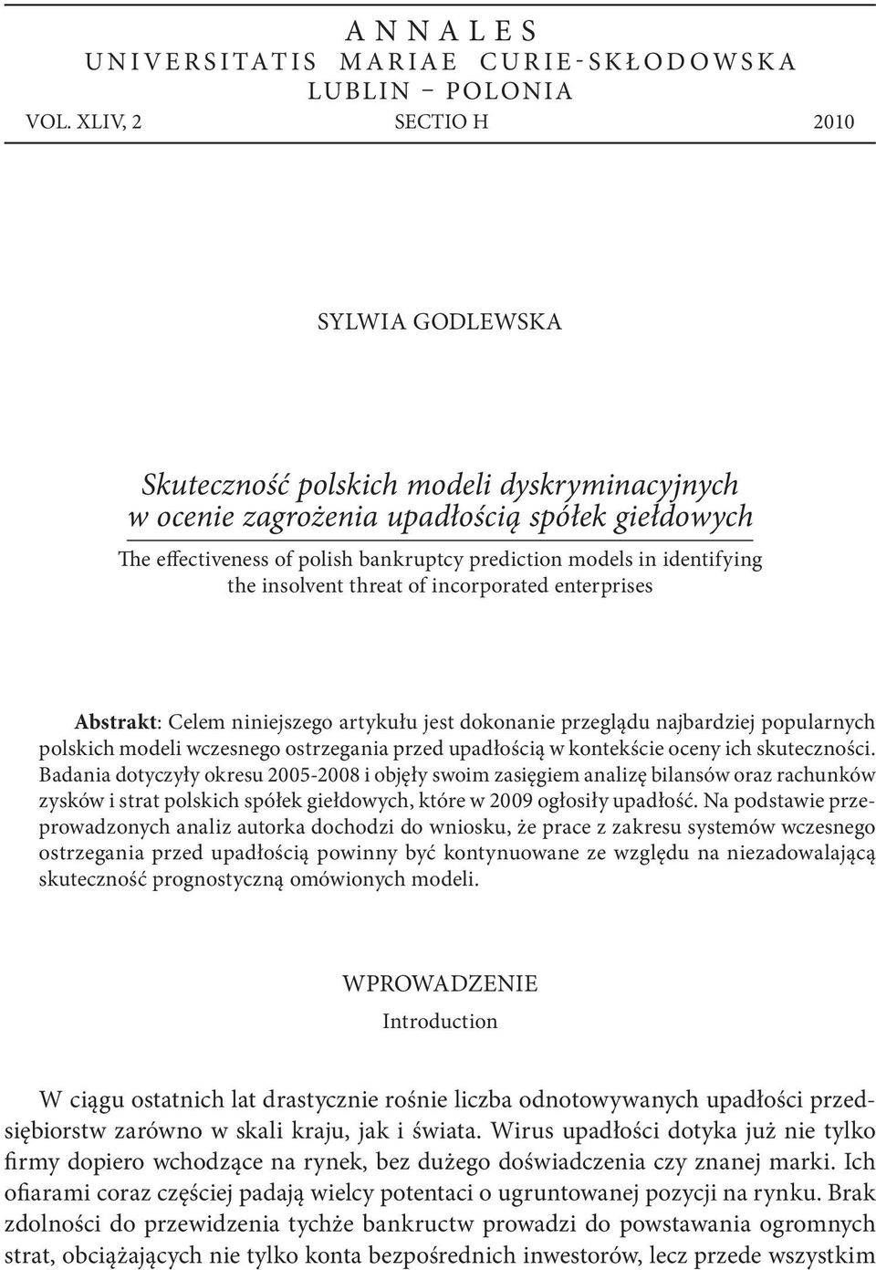 insolvent threat of incorporated enterprises Abstrakt: Celem niniejszego artykułu jest dokonanie przeglądu najbardziej popularnych polskich modeli wczesnego ostrzegania przed upadłością w kontekście
