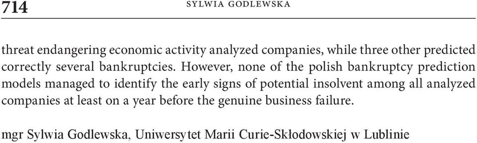 However, none of the polish bankruptcy prediction models managed to identify the early signs of