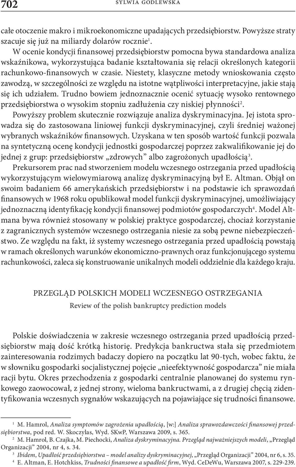 Niestety, klasyczne metody wnioskowania często zawodzą, w szczególności ze względu na istotne wątpliwości interpretacyjne, jakie stają się ich udziałem.