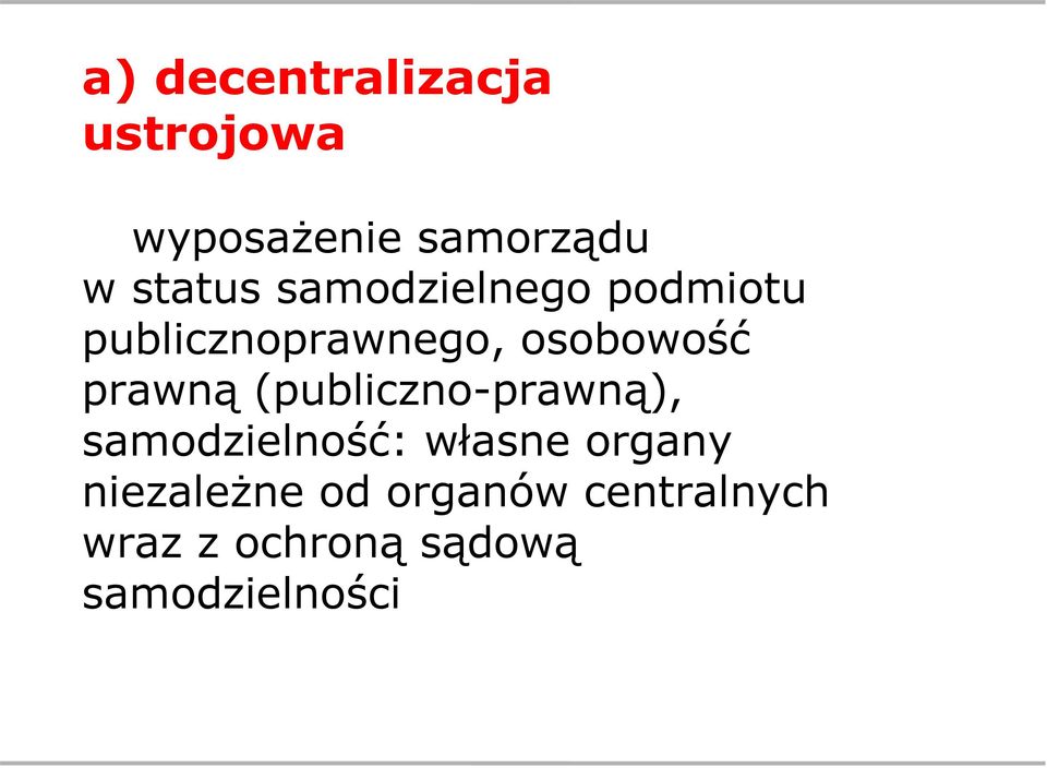 (publiczno-prawną), samodzielność: własne organy niezależne