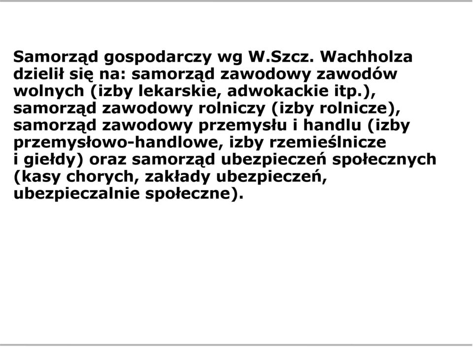 ), samorząd zawodowy rolniczy (izby rolnicze), samorząd zawodowy przemysłu i handlu (izby