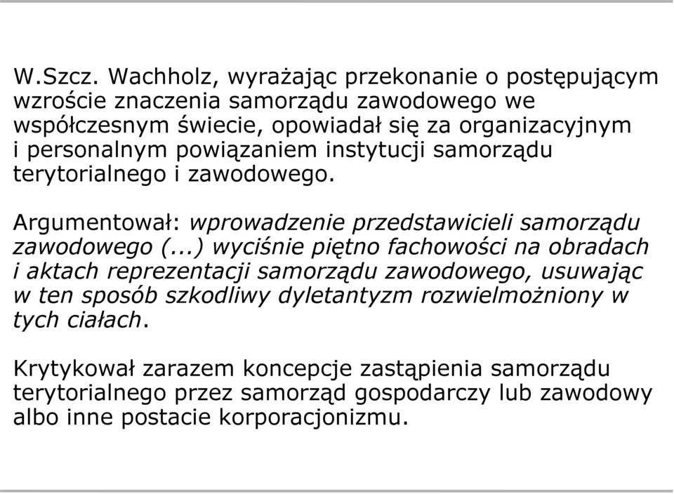 personalnym powiązaniem instytucji samorządu terytorialnego i zawodowego. Argumentował: wprowadzenie przedstawicieli samorządu zawodowego (.