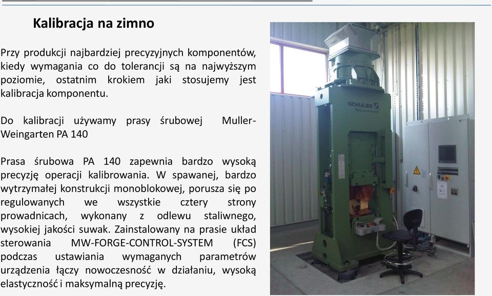 W spawanej, bardzo wytrzymałej konstrukcji monoblokowej, porusza się po regulowanych we wszystkie cztery strony prowadnicach, wykonany z odlewu staliwnego, wysokiej jakości