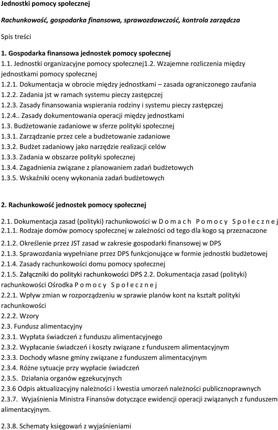 Zasady finansowania wspierania rodziny i systemu pieczy zastępczej 1.2.4.. Zasady dokumentowania operacji między jednostkami 1.3. Budżetowanie zadaniowe w sferze polityki społecznej 1.3.1. Zarządzanie przez cele a budżetowanie zadaniowe 1.