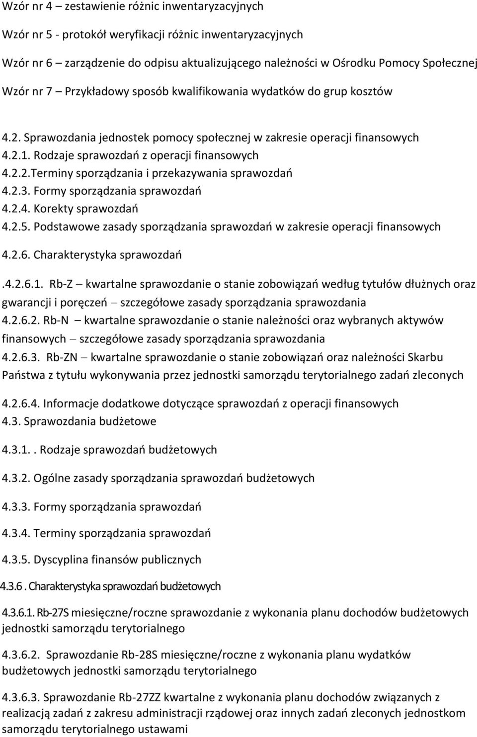 2.3. Formy sporządzania sprawozdań 4.2.4. Korekty sprawozdań 4.2.5. Podstawowe zasady sporządzania sprawozdań w zakresie operacji finansowych 4.2.6. Charakterystyka sprawozdań.4.2.6.1.