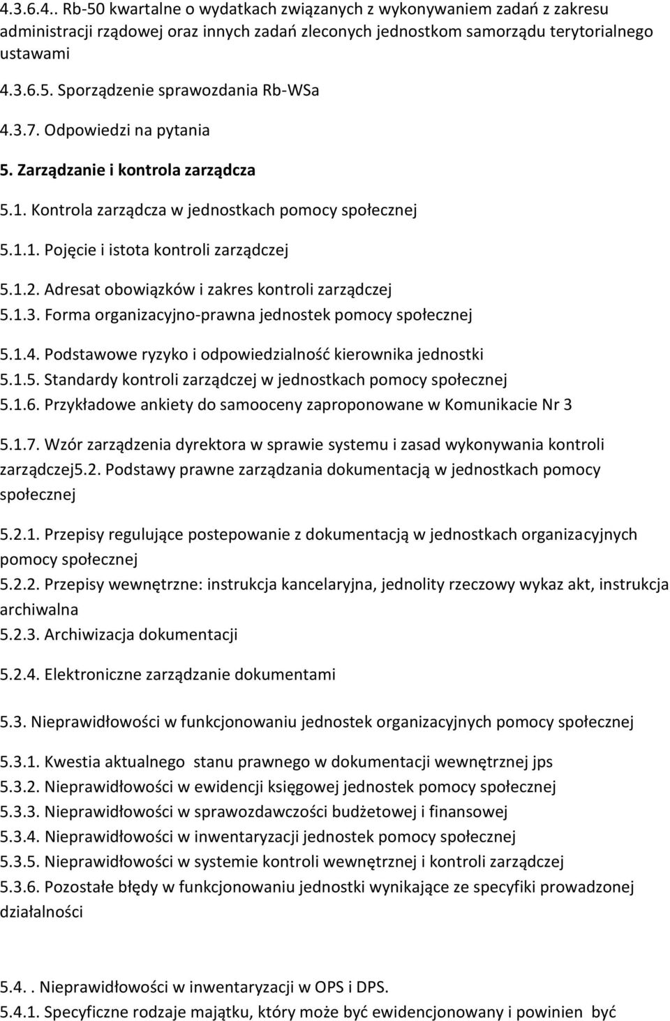 Adresat obowiązków i zakres kontroli zarządczej 5.1.3. Forma organizacyjno-prawna jednostek pomocy społecznej 5.1.4. Podstawowe ryzyko i odpowiedzialność kierownika jednostki 5.1.5. Standardy kontroli zarządczej w jednostkach pomocy społecznej 5.