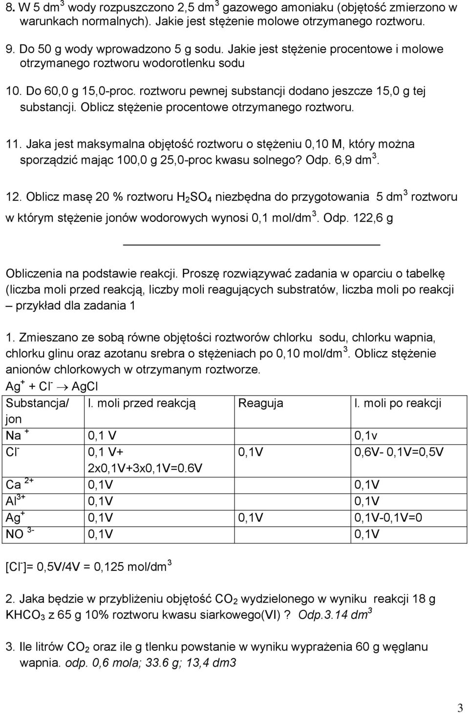 Oblicz stężenie procentowe otrzymanego roztworu. 11. Jaka jest maksymalna objętość roztworu o stężeniu 0,10 M, który można sporządzić mając 100,0 g 25,0-proc kwasu solnego? Odp. 6,9 dm 3. 12.