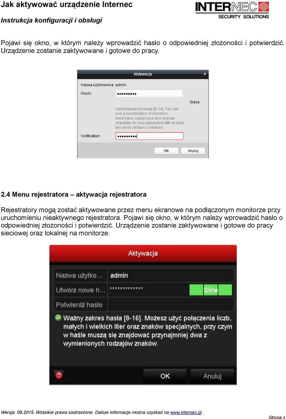 4 Menu rejestratora aktywacja rejestratora Rejestratory mogą zostać aktywowane przez menu ekranowe na podłączonym monitorze
