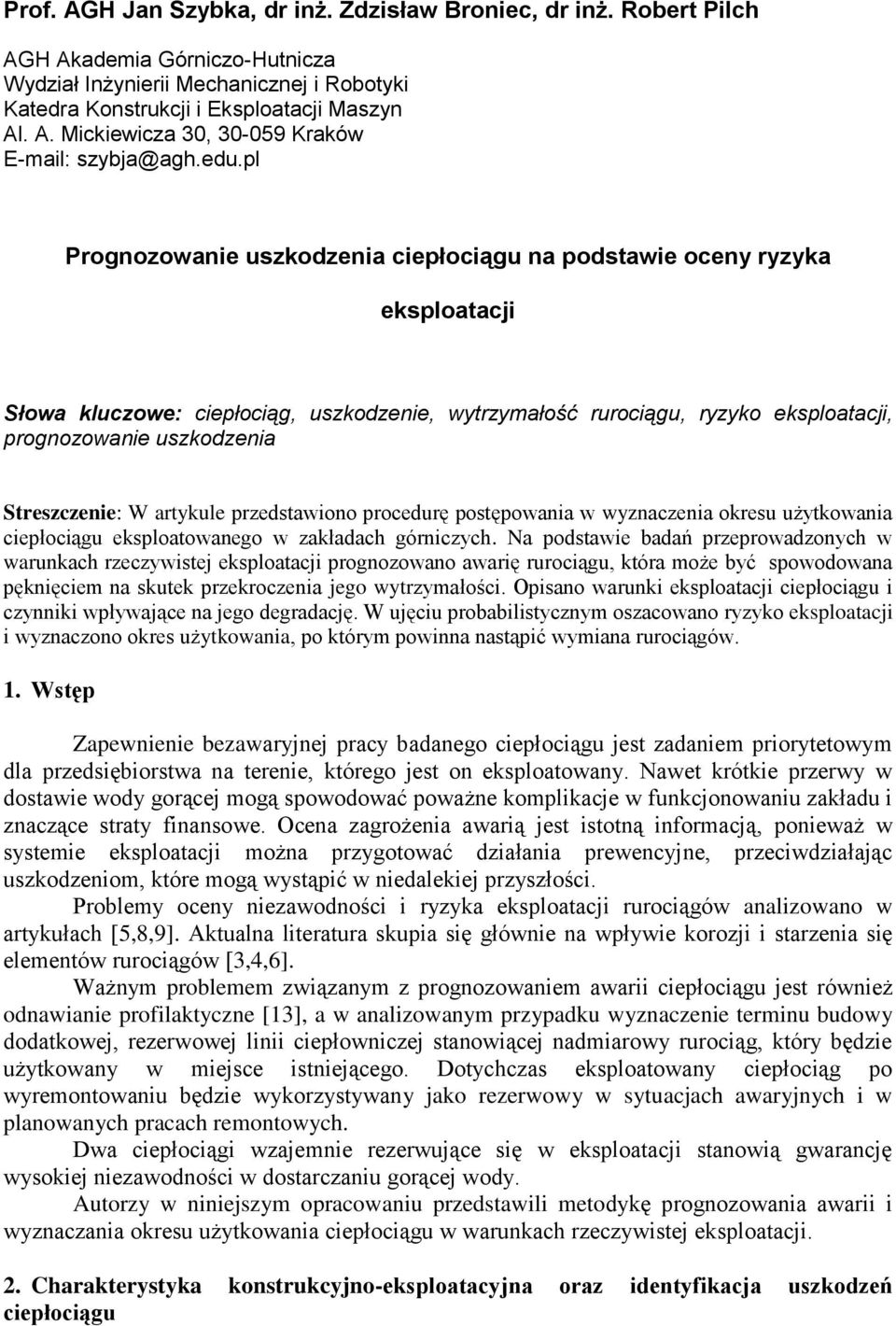 Streszczenie: W artykule przedstawiono procedurę postępowania w wyznaczenia okresu użytkowania ciepłociągu eksploatowanego w zakładach górniczych.
