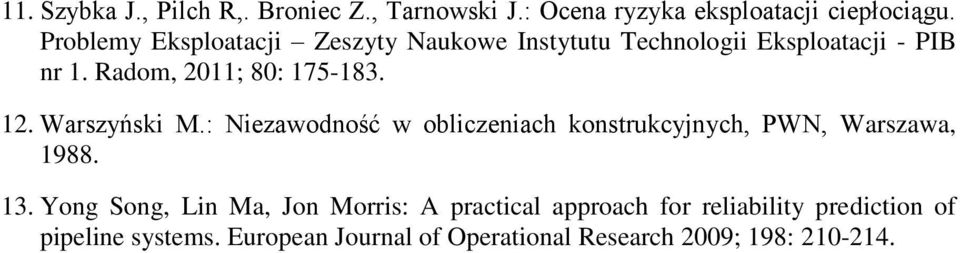 12. Warszyński M.: Niezawodność w obliczeniach konstrukcyjnych, PWN, Warszawa, 1988. 13.