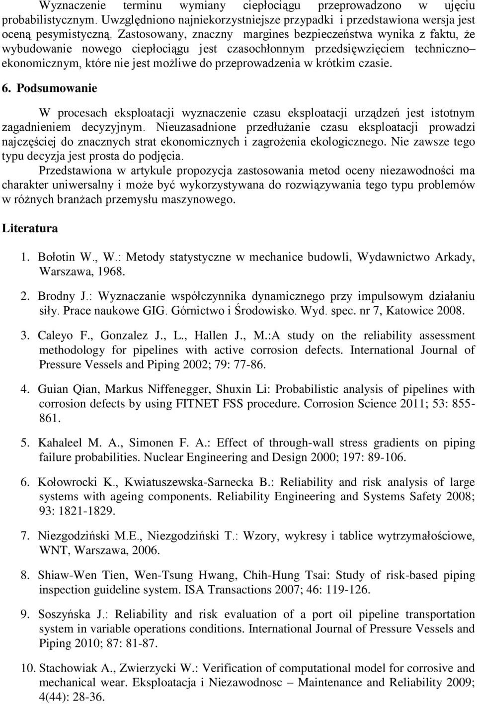 krótkim czasie. 6. Podsumowanie W procesach eksploatacji wyznaczenie czasu eksploatacji urządzeń jest istotnym zagadnieniem decyzyjnym.