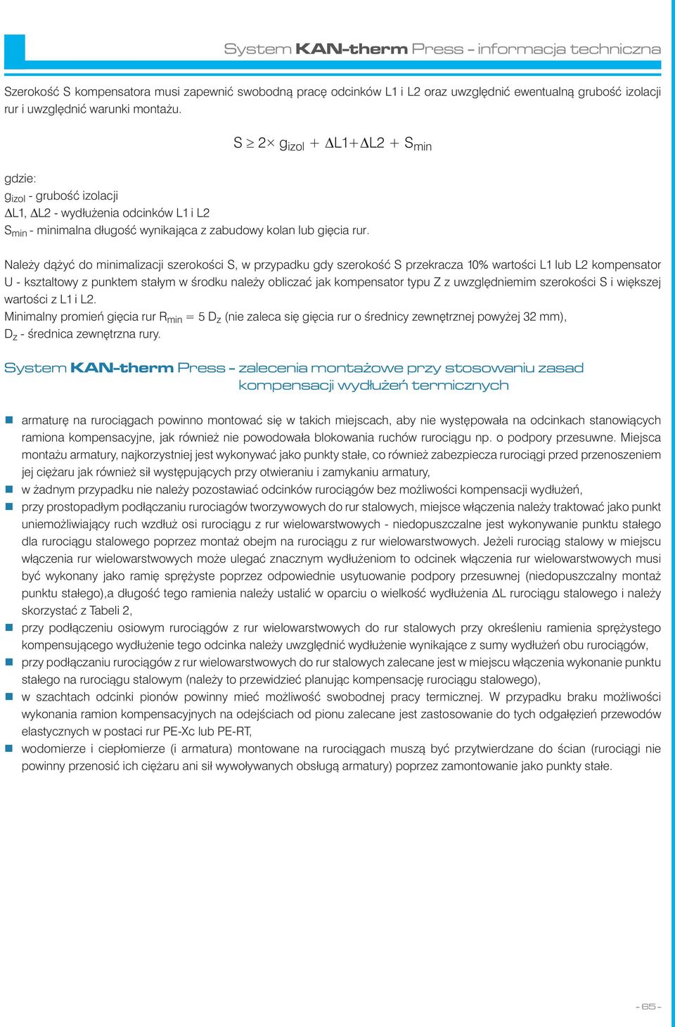 Należy dążyć do minimalizacji szerokości S, w przypadku gdy szerokość S przekracza 10% wartości L1 lub L2 kompensator U - ksztaltowy z punktem stałym w środku należy obliczać jak kompensator typu Z z