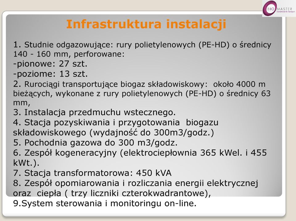 Instalacja przedmuchu wstecznego. 4. Stacja pozyskiwania i przygotowania biogazu składowiskowego (wydajność do 300m3/godz.) 5. Pochodnia gazowa do 300 m3/godz. 6.