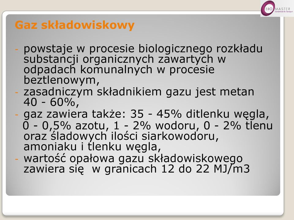 zawiera także: 35-45% ditlenku węgla, 0-0,5% azotu, 1-2% wodoru, 0-2% tlenu oraz śladowych ilości