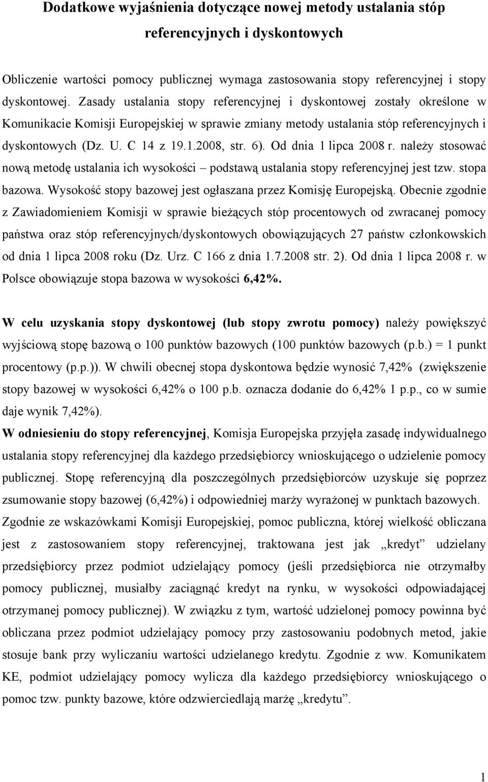6). Od dnia 1 lipca 2008 r. należy stosować nową metodę ustalania ich wysokości podstawą ustalania stopy referencyjnej jest tzw. stopa bazowa.