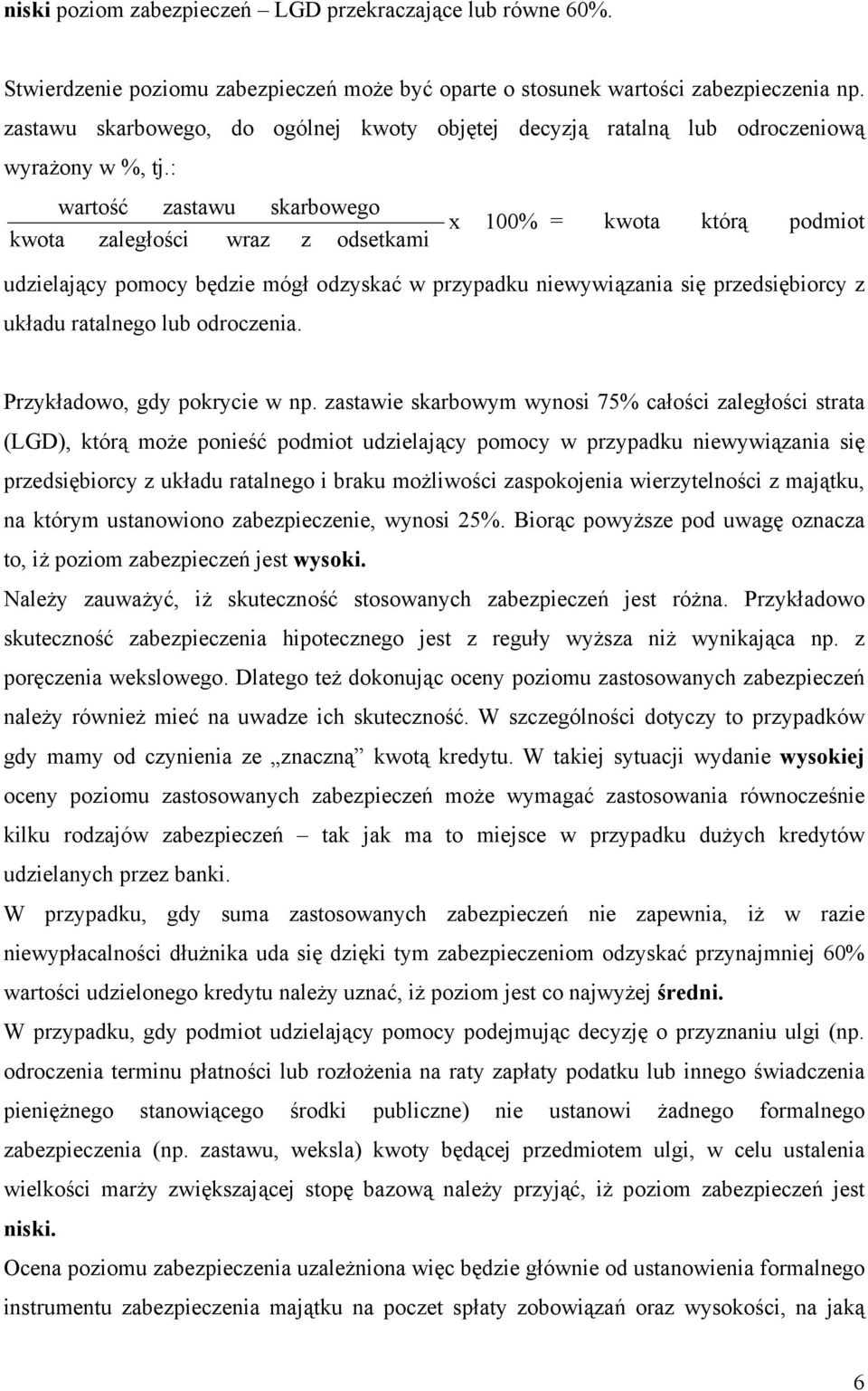 : wartość zastawu skarbowego kwota zaległości wraz z odsetkami x 100% = kwota którą podmiot udzielający pomocy będzie mógł odzyskać w przypadku niewywiązania się przedsiębiorcy z układu ratalnego lub