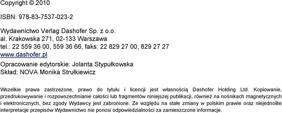 pl Opracowanie edytorskie: Jolanta Stypułkowska Skład: NOVA Monika Strułkiewicz Wszelkie prawa zastrzeżone, prawo do tytułu i licencji jest własnością Dashofer Holding Ltd.