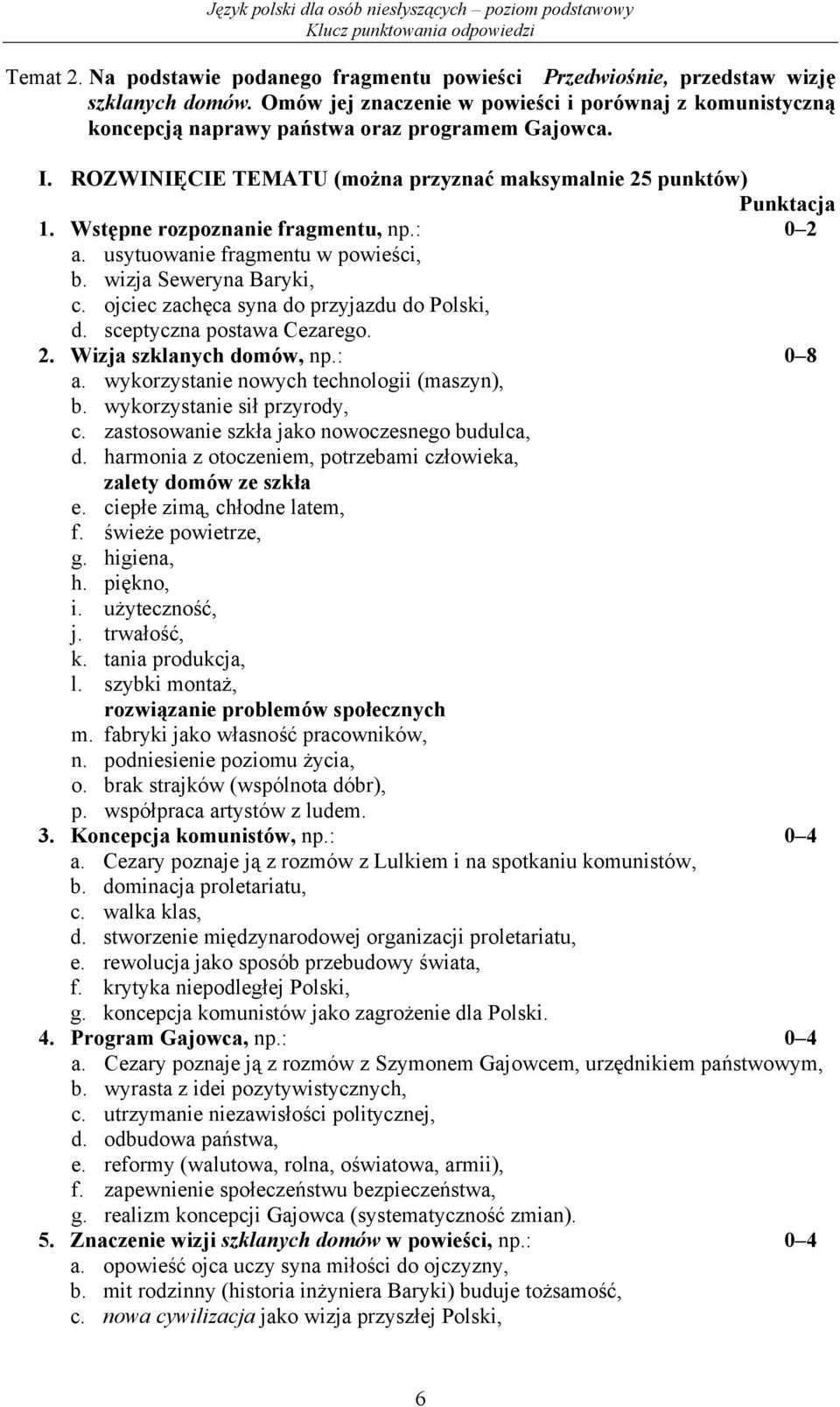 Wstępne rozpoznanie fragmentu, np.: 0 2 a. usytuowanie fragmentu w powieści, b. wizja Seweryna Baryki, c. ojciec zachęca syna do przyjazdu do Polski, d. sceptyczna postawa Cezarego. 2. Wizja szklanych domów, np.