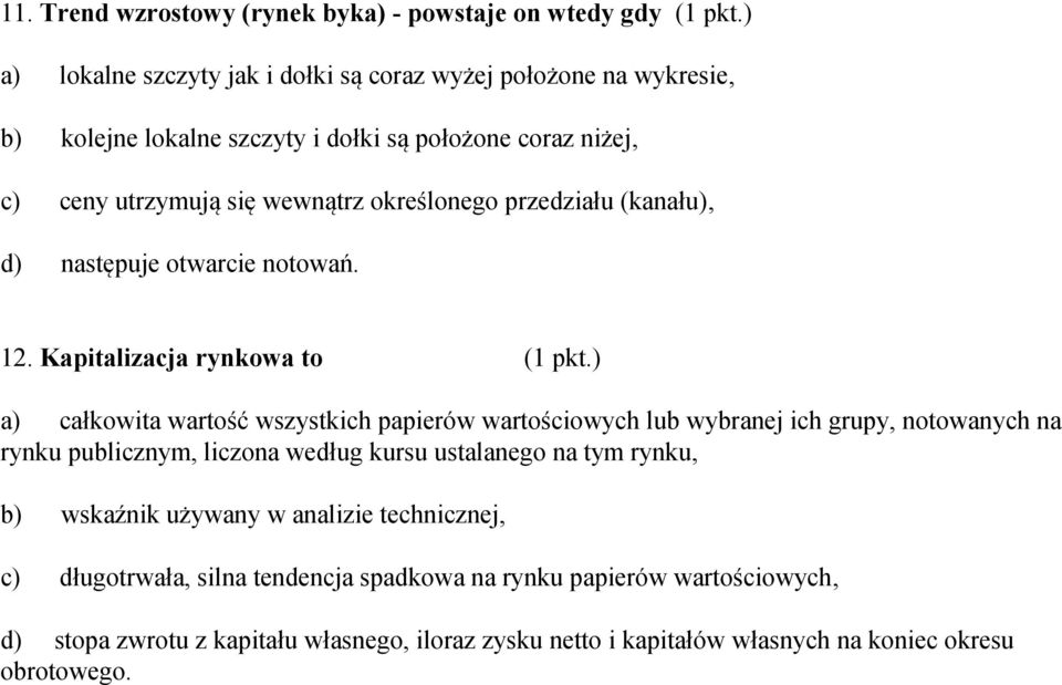 przedziału (kanału), d) następuje otwarcie notowań. 12. Kapitalizacja rynkowa to (1 pkt.