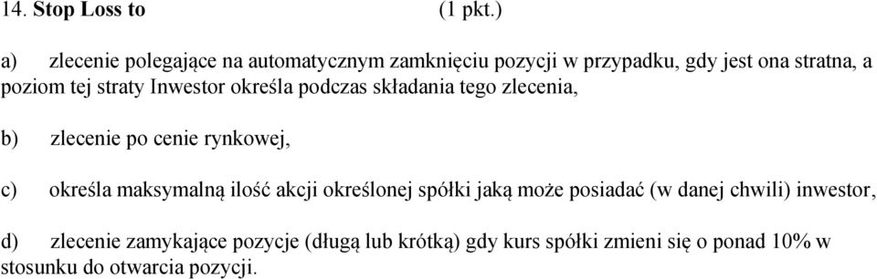 straty Inwestor określa podczas składania tego zlecenia, b) zlecenie po cenie rynkowej, c) określa maksymalną