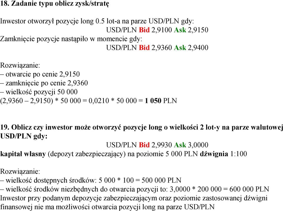 wielkość pozycji 50 000 (2,9360 2,9150) * 50 000 = 0,0210 * 50 000 = 1 050 PLN 19.