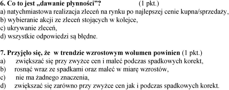 kolejce, c) ukrywanie zleceń, d) wszystkie odpowiedzi są błędne. 7. Przyjęło się, że w trendzie wzrostowym wolumen powinien (1 pkt.