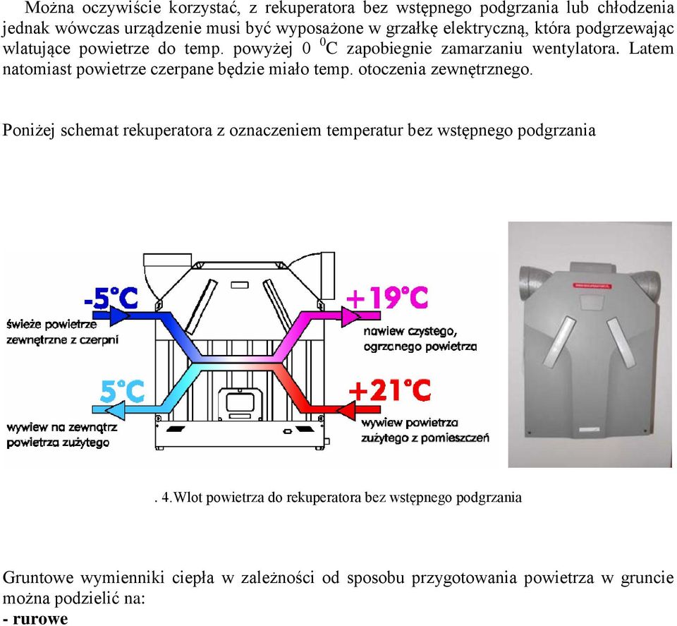 Latem natomiast powietrze czerpane będzie miało temp. otoczenia zewnętrznego.