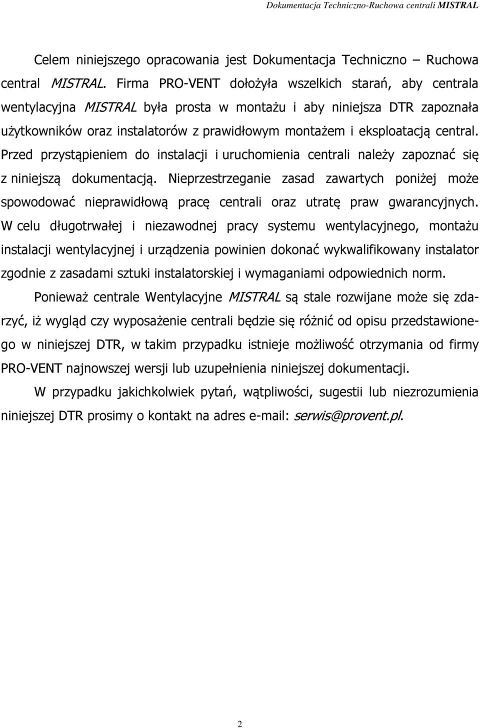 central. Przed przystąpieniem do instalacji i uruchomienia centrali należy zapoznać się z niniejszą dokumentacją.