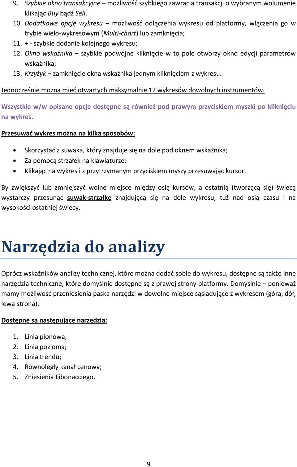 Okno wskaźnika szybkie podwójne kliknięcie w to pole otworzy okno edycji parametrów wskaźnika; 13. Krzyżyk zamknięcie okna wskaźnika jednym kliknięciem z wykresu.