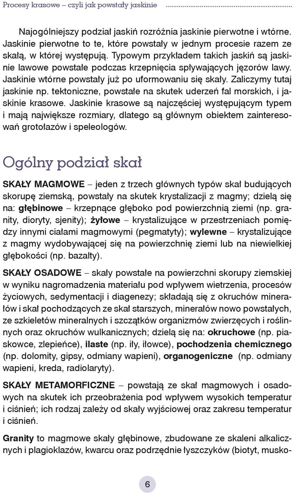 tektoniczne, powstałe na skutek uderzeń fal morskich, i jaskinie krasowe.