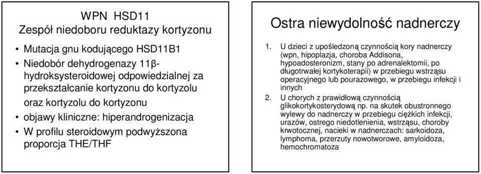 U dzieci z upośledzoną czynnością kory nadnerczy (wpn, hipoplazja, choroba Addisona, hypoadosteronizm, stany po adrenalektomii, po długotrwałej kortykoterapii) w przebiegu wstrząsu operacyjnego lub