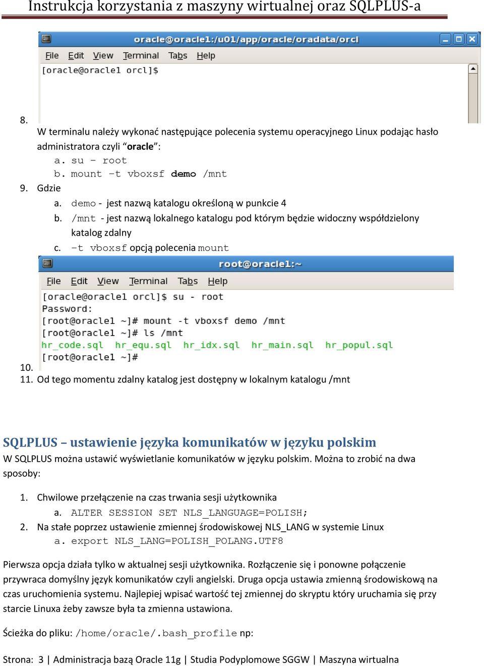 Od tego momentu zdalny katalog jest dostępny w lokalnym katalogu /mnt SQLPLUS ustawienie języka komunikatów w języku polskim W SQLPLUS można ustawić wyświetlanie komunikatów w języku polskim.