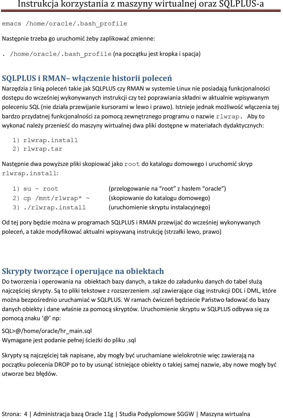 bash_profile (na początku jest kropka i spacja) SQLPLUS i RMAN włączenie historii poleceń Narzędzia z linią poleceń takie jak SQLPLUS czy RMAN w systemie Linux nie posiadają funkcjonalności dostępu