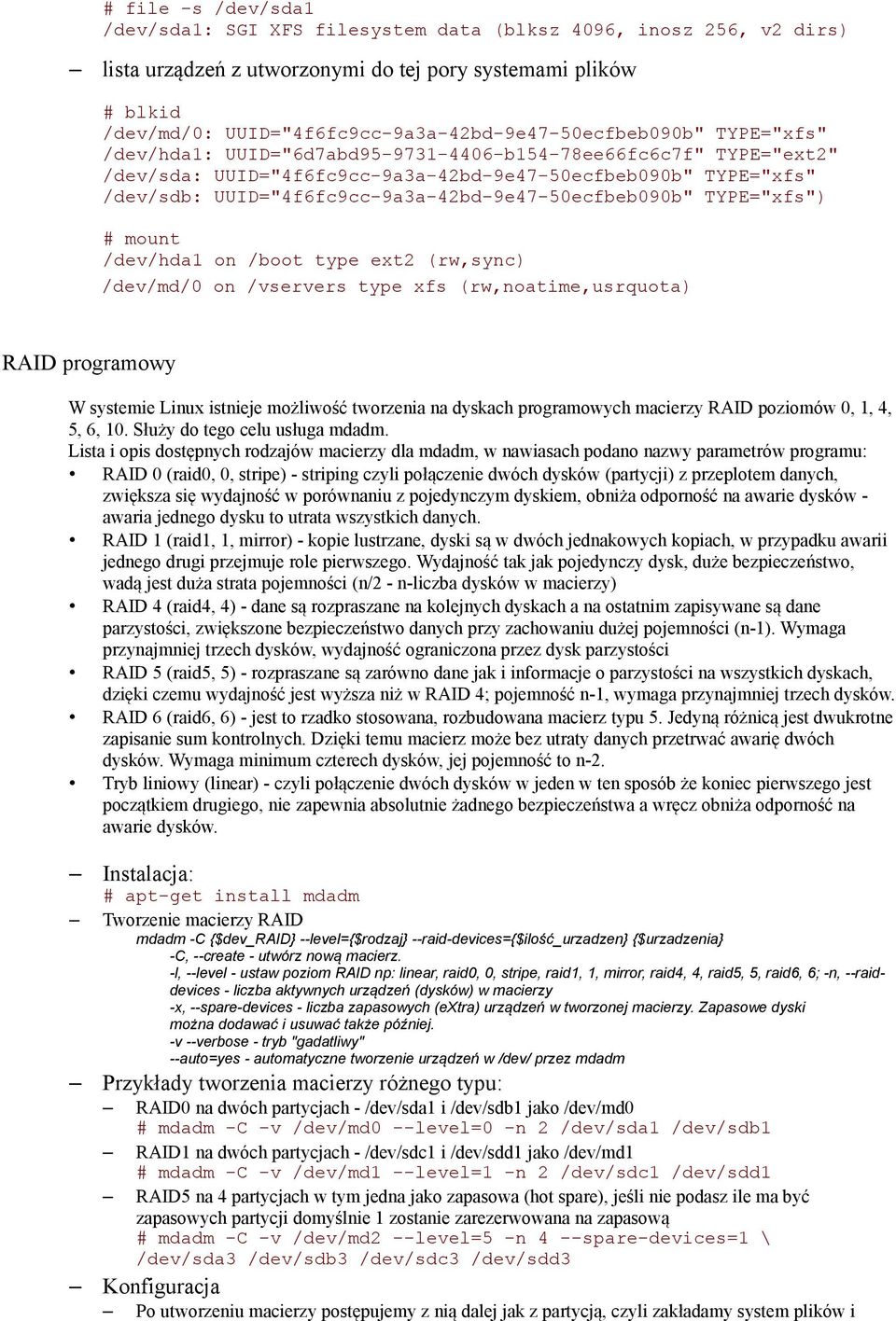UUID="4f6fc9cc-9a3a-42bd-9e47-50ecfbeb090b" TYPE="xfs") # mount /dev/hda1 on /boot type ext2 (rw,sync) /dev/md/0 on /vservers type xfs (rw,noatime,usrquota) RAID programowy W systemie Linux istnieje