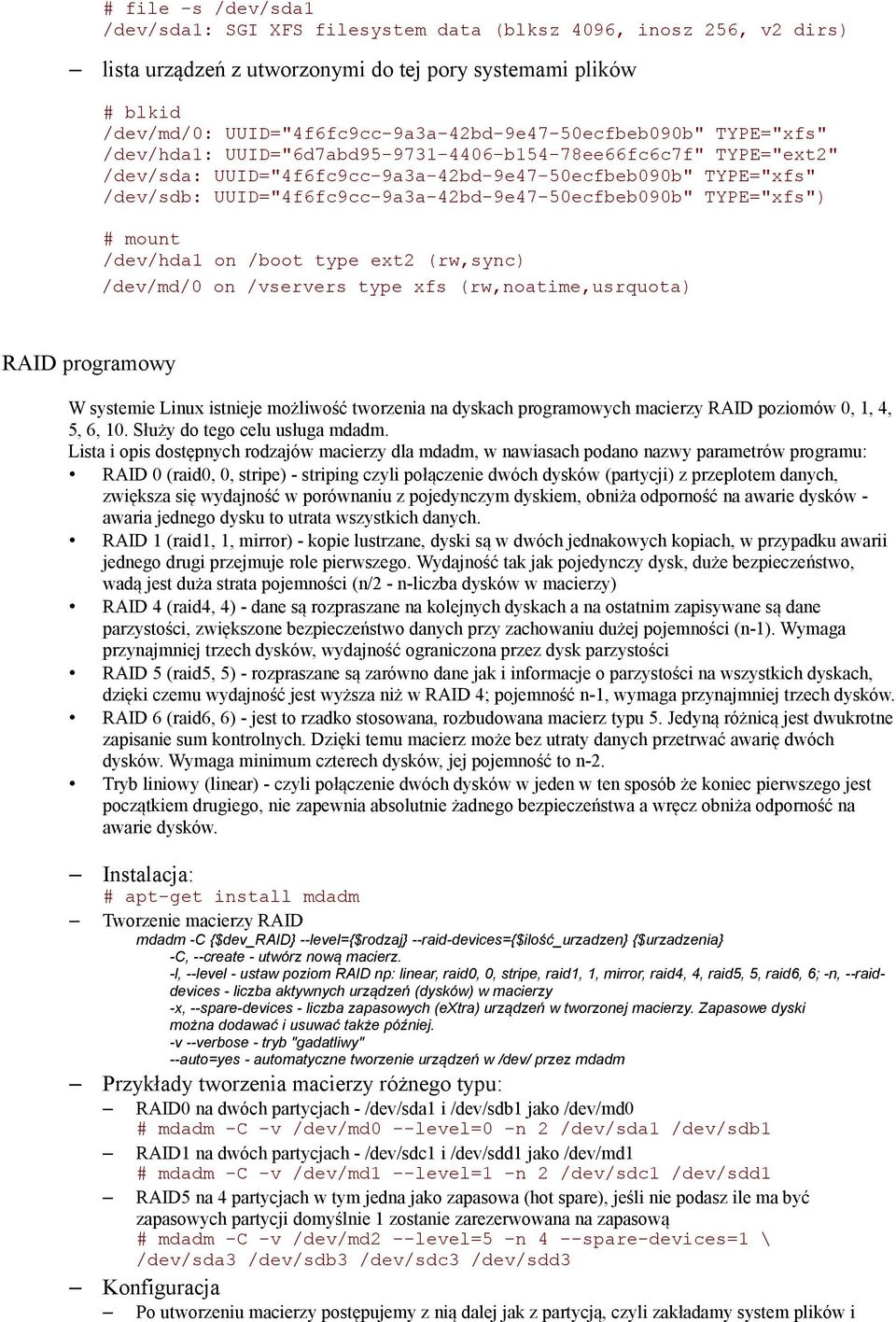 UUID="4f6fc9cc-9a3a-42bd-9e47-50ecfbeb090b" TYPE="xfs") # mount /dev/hda1 on /boot type ext2 (rw,sync) /dev/md/0 on /vservers type xfs (rw,noatime,usrquota) RAID programowy W systemie Linux istnieje