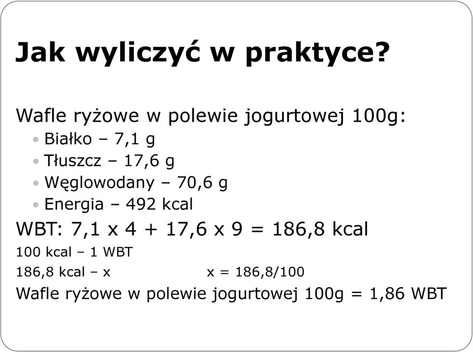 17,6 g Węglowodany 70,6 g Energia 492 kcal WBT: 7,1 x 4 + 17,6 x